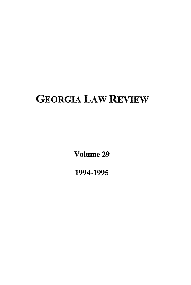handle is hein.journals/geolr29 and id is 1 raw text is: GEORGIA LAW REVIEWVolume 291994-1995