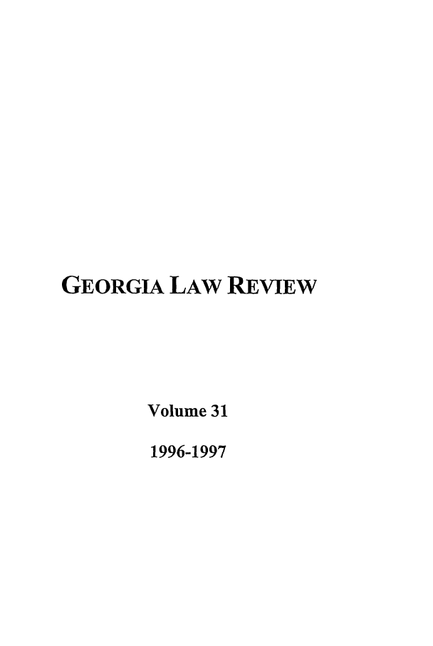 handle is hein.journals/geolr31 and id is 1 raw text is: GEORGIA LAW REVIEWVolume 311996-1997