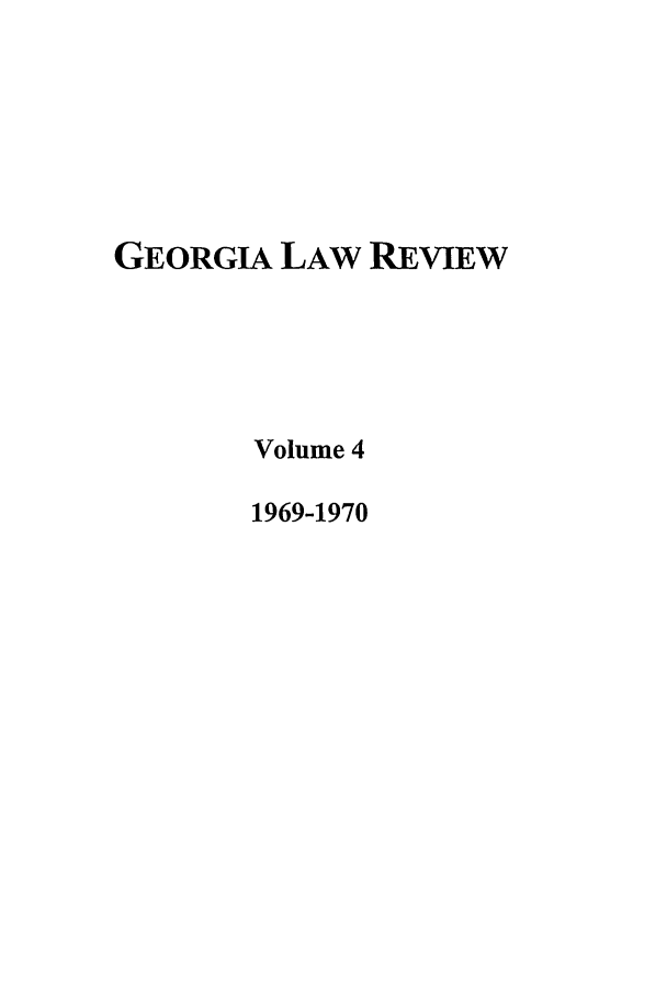 handle is hein.journals/geolr4 and id is 1 raw text is: GEORGIA LAW REVIEWVolume 41969-1970