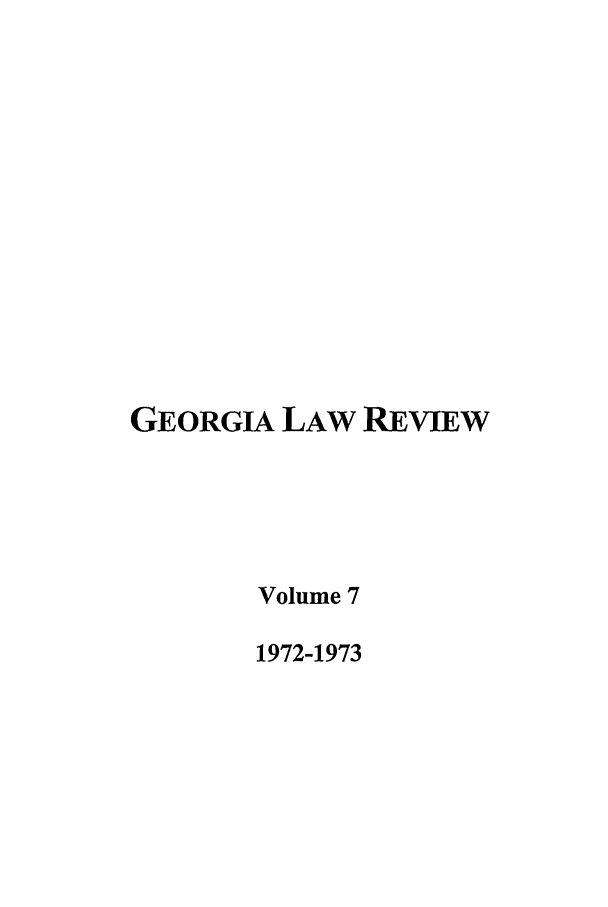 handle is hein.journals/geolr7 and id is 1 raw text is: GEORGIA LAW REVIEWVolume 71972-1973