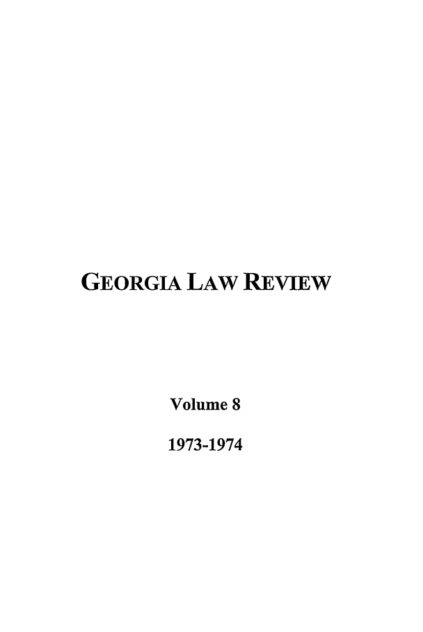 handle is hein.journals/geolr8 and id is 1 raw text is: GEORGIA LAW REVIEWVolume 81973-1974
