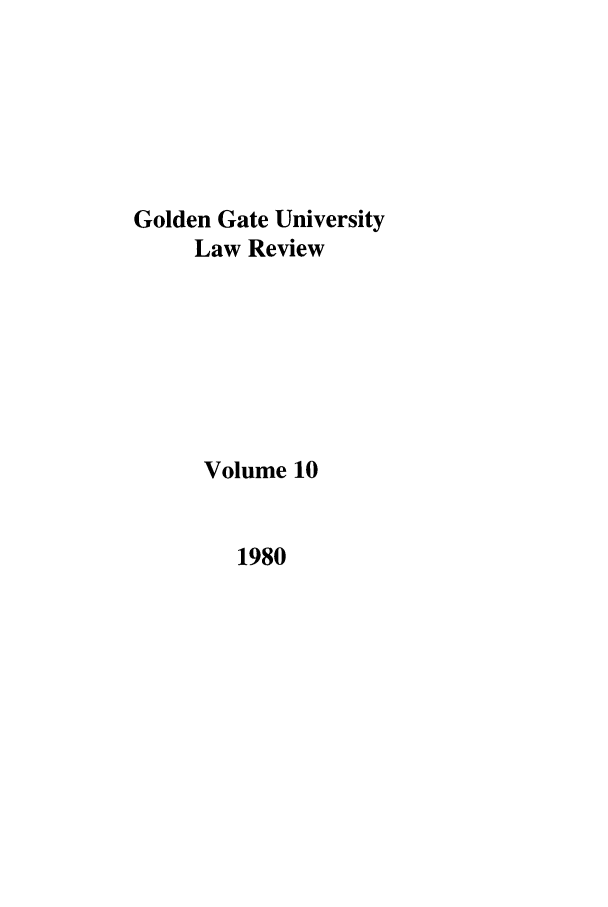 handle is hein.journals/ggulr10 and id is 1 raw text is: Golden Gate UniversityLaw ReviewVolume 101980