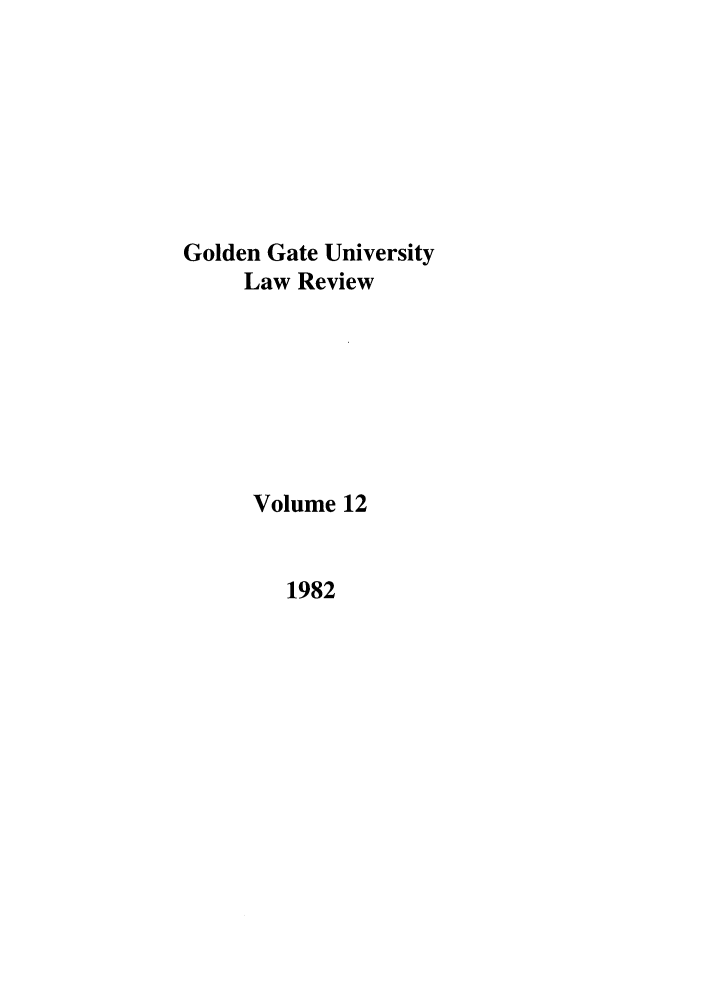 handle is hein.journals/ggulr12 and id is 1 raw text is: Golden Gate UniversityLaw ReviewVolume 121982