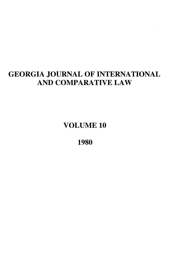 handle is hein.journals/gjicl10 and id is 1 raw text is: GEORGIA JOURNAL OF INTERNATIONAL
AND COMPARATIVE LAW
VOLUME 10
1980


