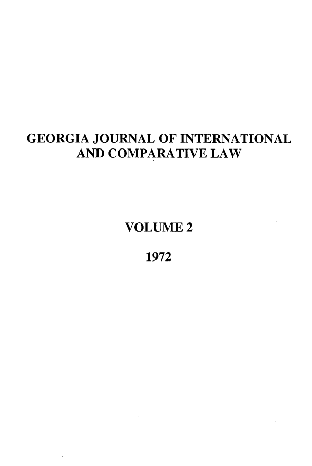 handle is hein.journals/gjicl2 and id is 1 raw text is: GEORGIA JOURNAL OF INTERNATIONAL
AND COMPARATIVE LAW
VOLUME 2
1972


