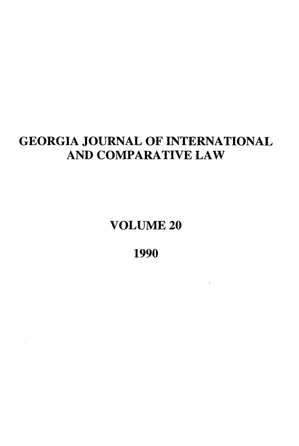 handle is hein.journals/gjicl20 and id is 1 raw text is: GEORGIA JOURNAL OF INTERNATIONAL
AND COMPARATIVE LAW
VOLUME 20
1990


