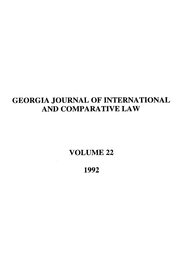 handle is hein.journals/gjicl22 and id is 1 raw text is: GEORGIA JOURNAL OF INTERNATIONAL
AND COMPARATIVE LAW
VOLUME 22
1992


