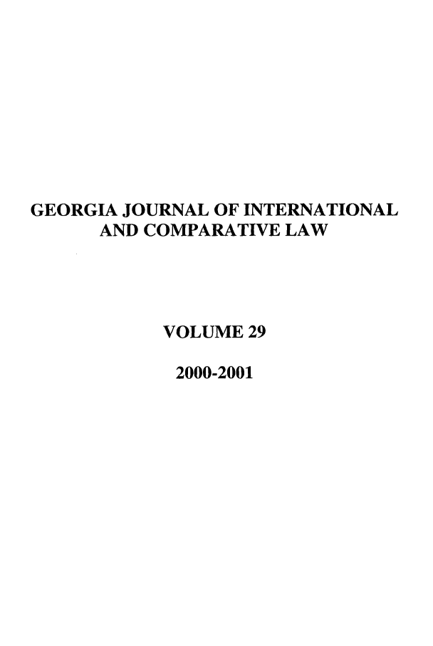 handle is hein.journals/gjicl29 and id is 1 raw text is: GEORGIA JOURNAL OF INTERNATIONAL
AND COMPARATIVE LAW
VOLUME 29
2000-2001


