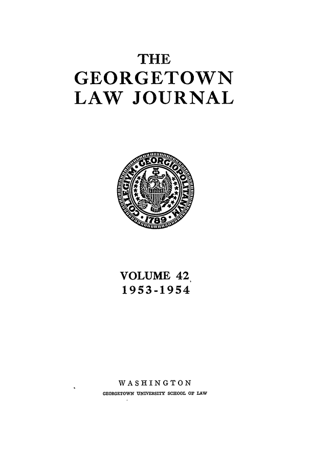 handle is hein.journals/glj42 and id is 1 raw text is: THEGEORGETOWNLAW JOURNALVOLUME 421953-1954WASHINGTONGEORGETOWN DNIVERSTY SCHOOL OF LAW
