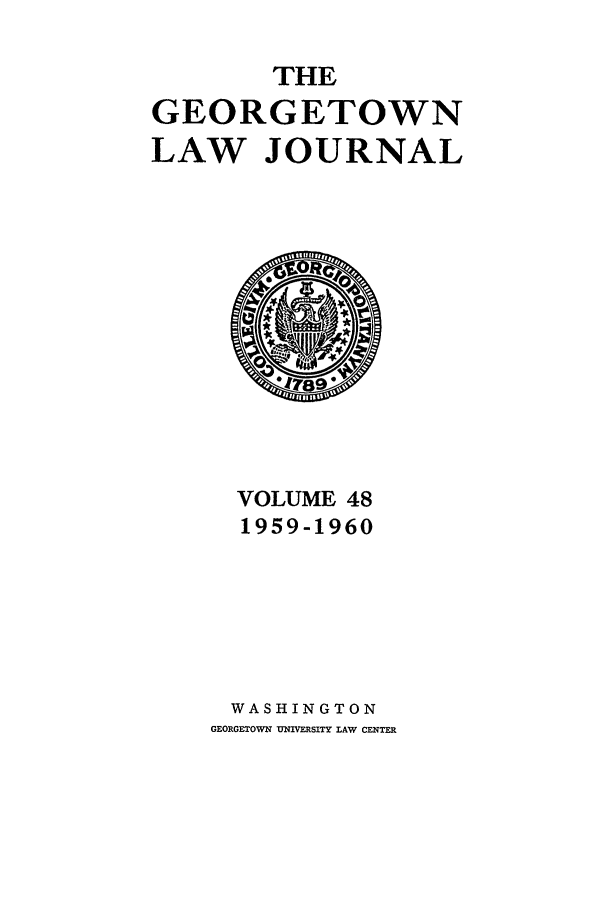 handle is hein.journals/glj48 and id is 1 raw text is: THEGEORGETOWNLAW JOURNALVOLUME 481959-1960WASHINGTONGEORGETOWN UNIVERSITY LAW CENTER