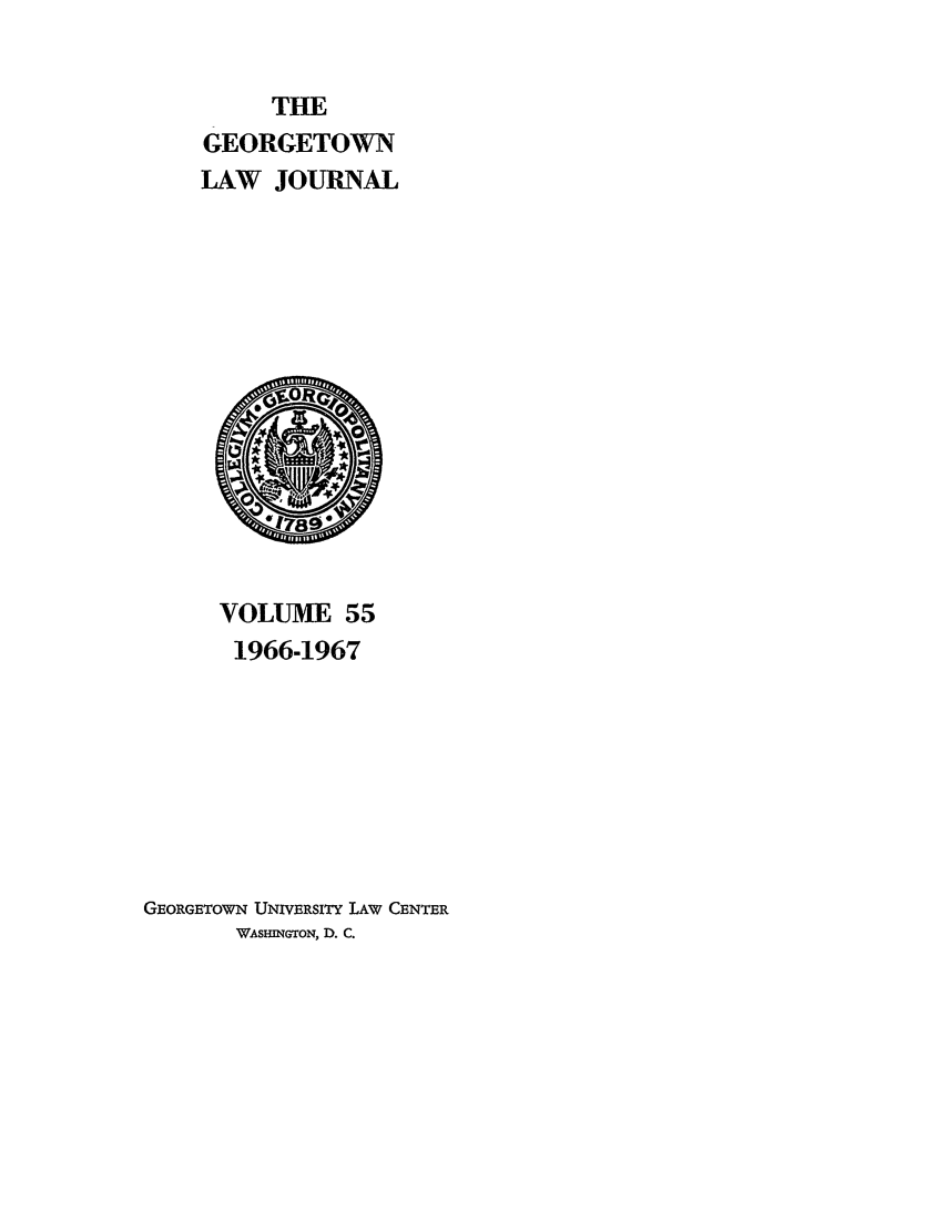 handle is hein.journals/glj55 and id is 1 raw text is: THEGEORGETOWNLAW JOURNALVOLUME 551966-1967GEORGETOWN UNIVERSITY LAW CENTERWASHInGTON, D. C.