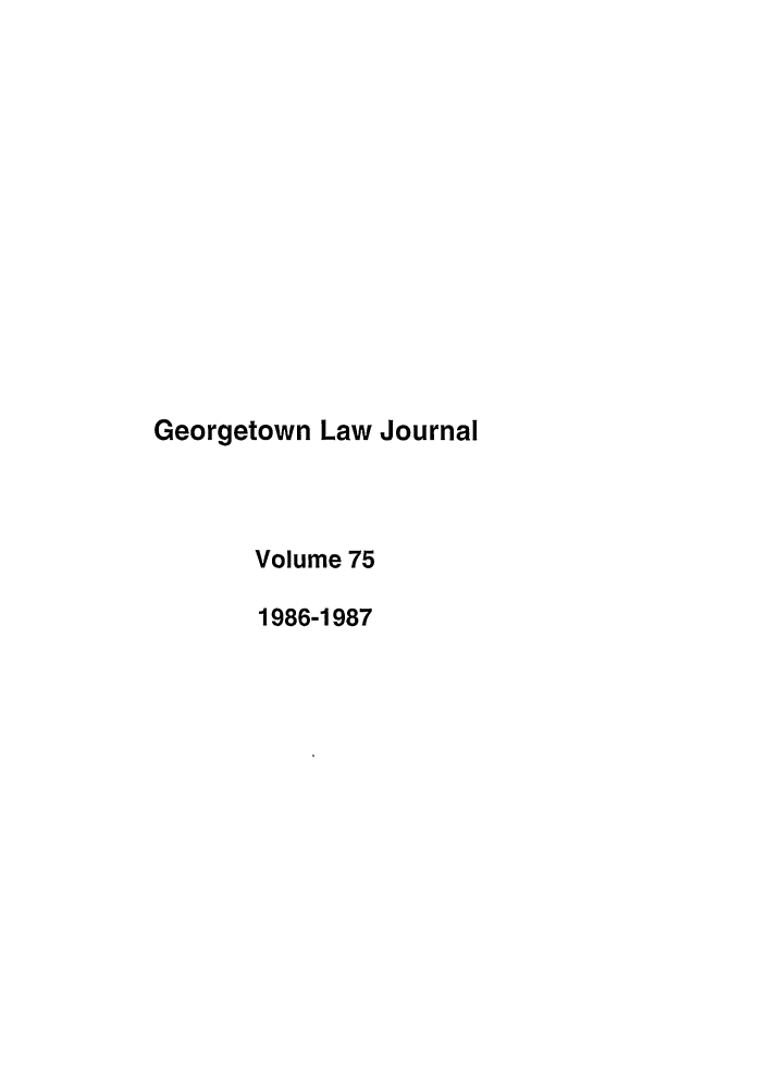 handle is hein.journals/glj75 and id is 1 raw text is: Georgetown Law JournalVolume 751986-1987