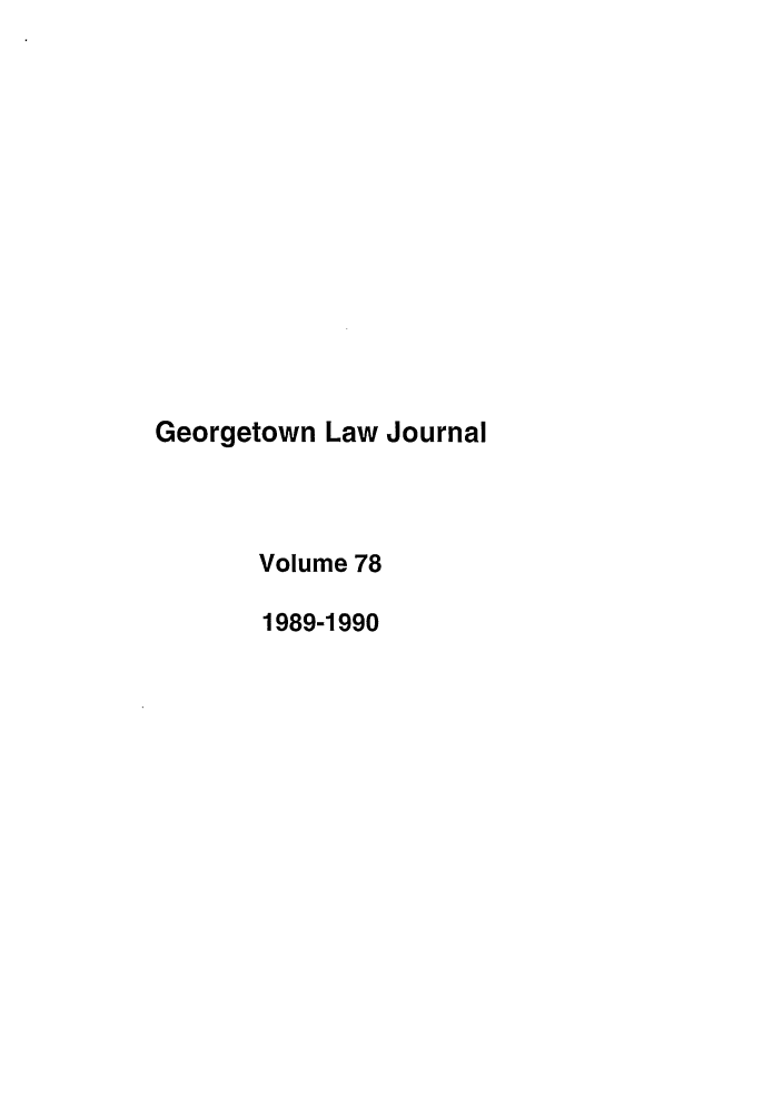 handle is hein.journals/glj78 and id is 1 raw text is: Georgetown Law JournalVolume 781989-1990