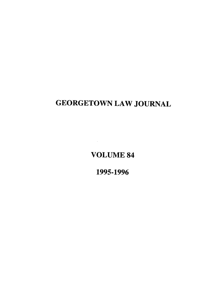 handle is hein.journals/glj84 and id is 1 raw text is: GEORGETOWN LAW JOURNALVOLUME 841995-1996