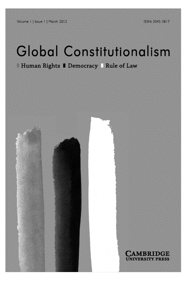 handle is hein.journals/globc1 and id is 1 raw text is: Volurme  IIIssue I I M'arch 201 2        ISSN: 2045 38 17Global ConstitutionalismHuman  Rights I Democracy    Rule of Law                              CAMBRIDGE                              UNIVERSITY PRESS