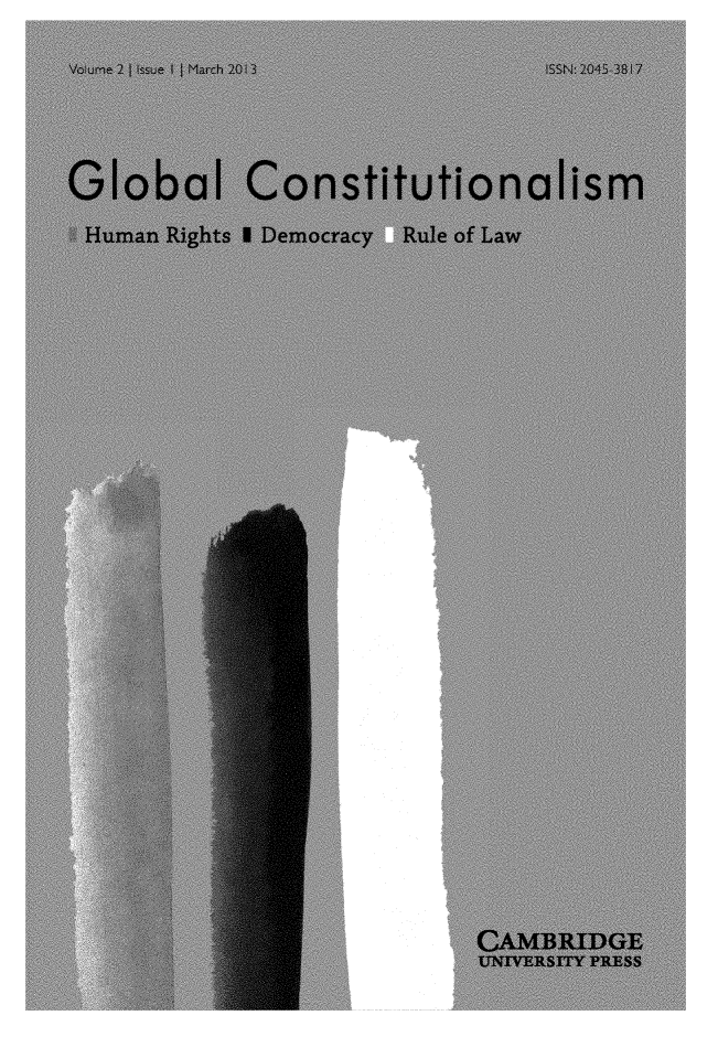 handle is hein.journals/globc2 and id is 1 raw text is: Vo, ure 2 | Issue  I I March 201I3      ISSN,: 201 5 38 I7Global ConstitutionalismHuman  Rights I Democracy   Rule of Law                             CAMBRIDGE                             UNIVE-RSITY PRESS