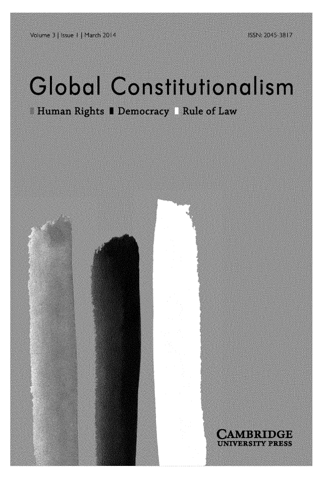 handle is hein.journals/globc3 and id is 1 raw text is: Vo urie 3 1 Issue I I March 20 1Hz         ISSN: 2043 3817Global ConstitutionalismHuman  Rights I Democracy     Rule of Law                              CAMBRIDGE                              UNIVERSITY PRESS