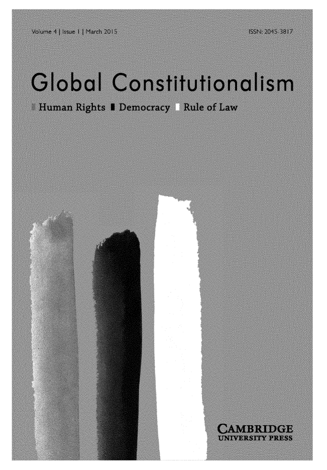 handle is hein.journals/globc4 and id is 1 raw text is: Voure I I Issue I I March 20i15   ISSN: 2043 3817Global ConstitutionalismHuman  Rights I Democracy     Rule of Law                             CAMBRIDGE                             UNIVERSITY PRESS