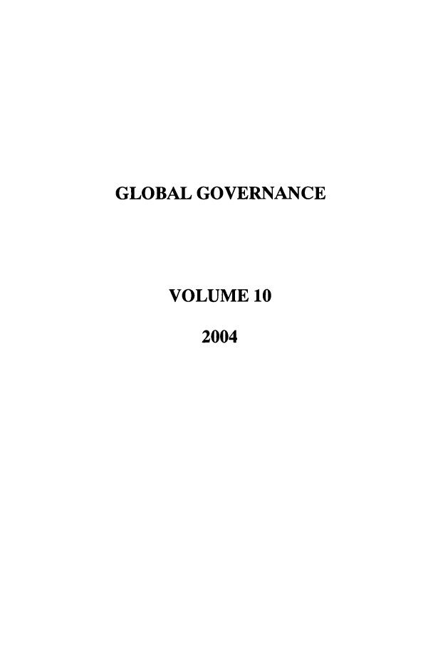 handle is hein.journals/glogo10 and id is 1 raw text is: GLOBAL GOVERNANCE
VOLUME 10
2004


