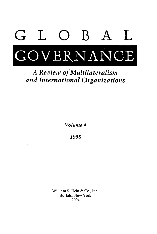 handle is hein.journals/glogo4 and id is 1 raw text is: L

0

B

A

A Review of Multilateralism
and International Organizations
Volume 4
1998
William S. Hein & Co., Inc.
Buffalo, New York
2004

G

L


