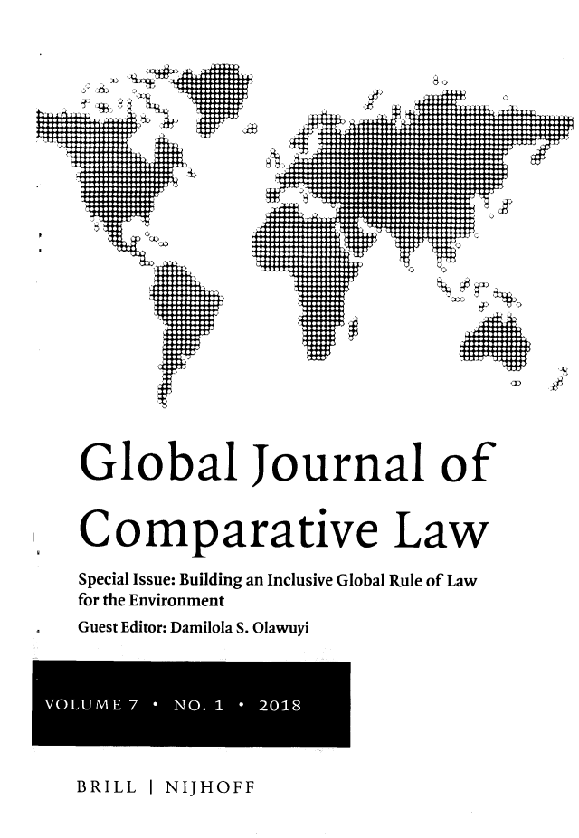 handle is hein.journals/glojoucl7 and id is 1 raw text is: A  ftrj            .... .... . 4-- .-.I           .N ~444444HHHU1:Global Journal ofComparative LawSpecial Issue: Building an Inclusive Global Rule of Lawfor the EnvironmentGuest Editor: Damilola S. OlawuyiBRILL I NIJHOFF0:4 ili4 -