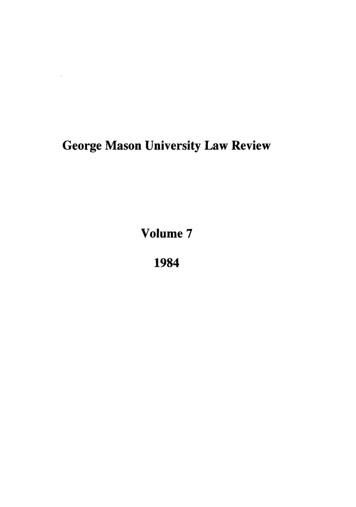 handle is hein.journals/gmaslr7 and id is 1 raw text is: George Mason University Law Review
Volume 7
1984


