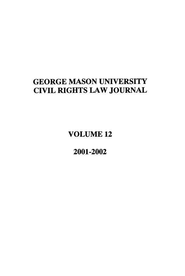 handle is hein.journals/gmcvr12 and id is 1 raw text is: GEORGE MASON UNIVERSITYCIVIL RIGHTS LAW JOURNALVOLUME 122001-2002