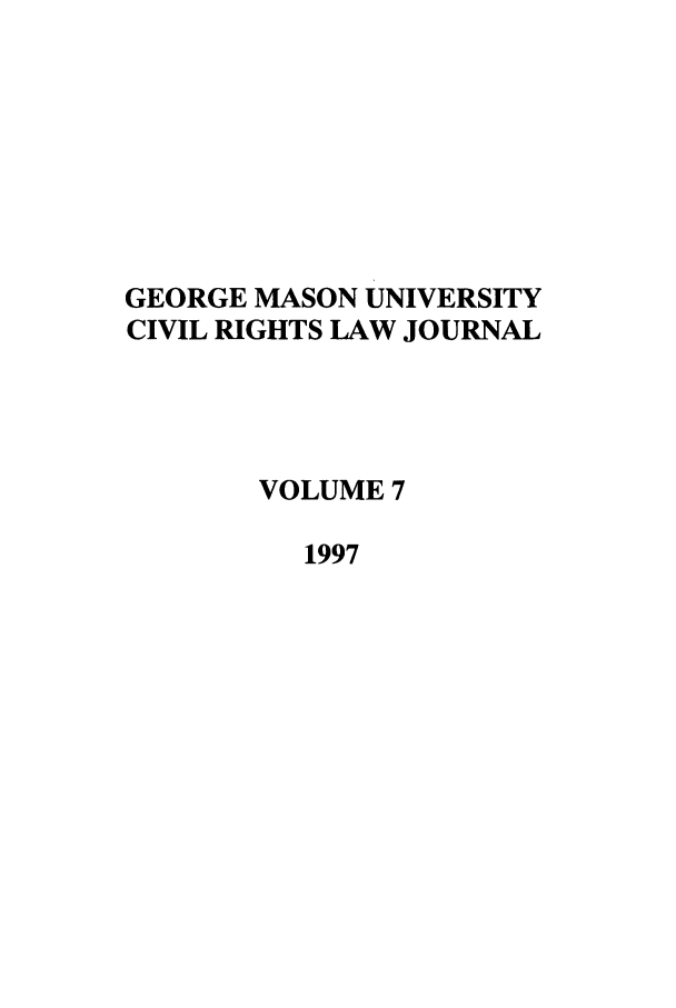 handle is hein.journals/gmcvr7 and id is 1 raw text is: GEORGE MASON UNIVERSITYCIVIL RIGHTS LAW JOURNALVOLUME 71997