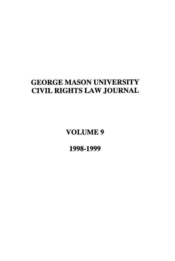 handle is hein.journals/gmcvr9 and id is 1 raw text is: GEORGE MASON UNIVERSITYCIVIL RIGHTS LAW JOURNALVOLUME 91998-1999