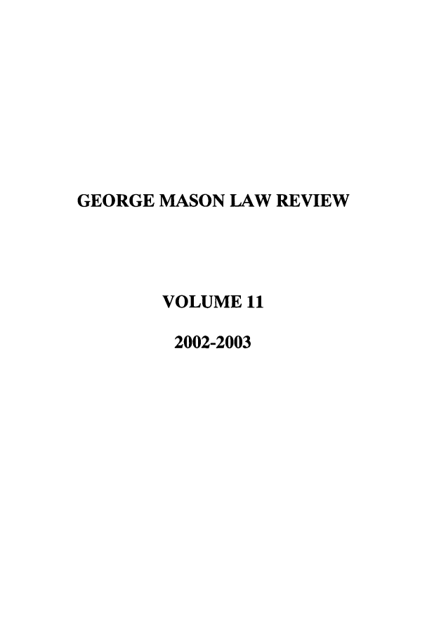 handle is hein.journals/gmlr11 and id is 1 raw text is: GEORGE MASON LAW REVIEWVOLUME 112002-2003