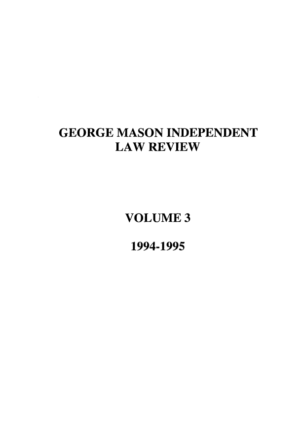 handle is hein.journals/gmlr3 and id is 1 raw text is: GEORGE MASON INDEPENDENTLAW REVIEWVOLUME 31994-1995