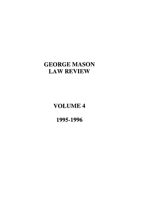 handle is hein.journals/gmlr4 and id is 1 raw text is: GEORGE MASONLAW REVIEWVOLUME 41995-1996