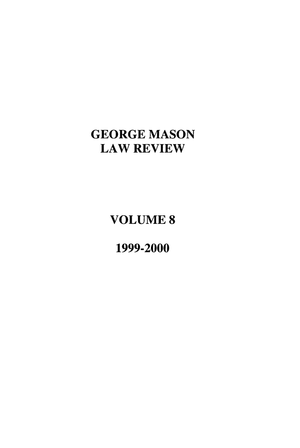 handle is hein.journals/gmlr8 and id is 1 raw text is: GEORGE MASONLAW REVIEWVOLUME 81999-2000
