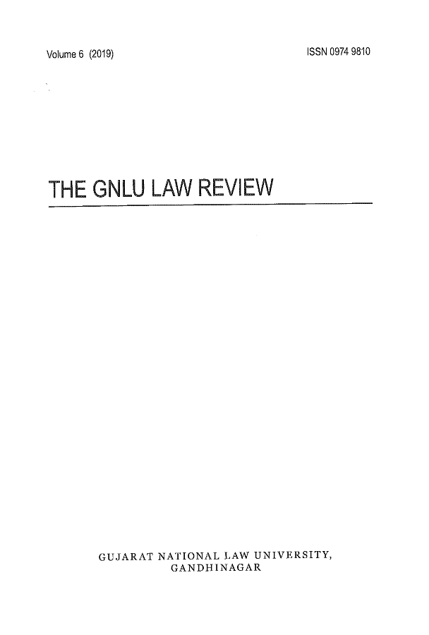 handle is hein.journals/gnlur6 and id is 1 raw text is: Volume 6 (2019)THE GNLU LAW REVIEWGUJARAT NATIONAL LAW UNIVERSITY,GANDHINAGARISSN 0974 9810