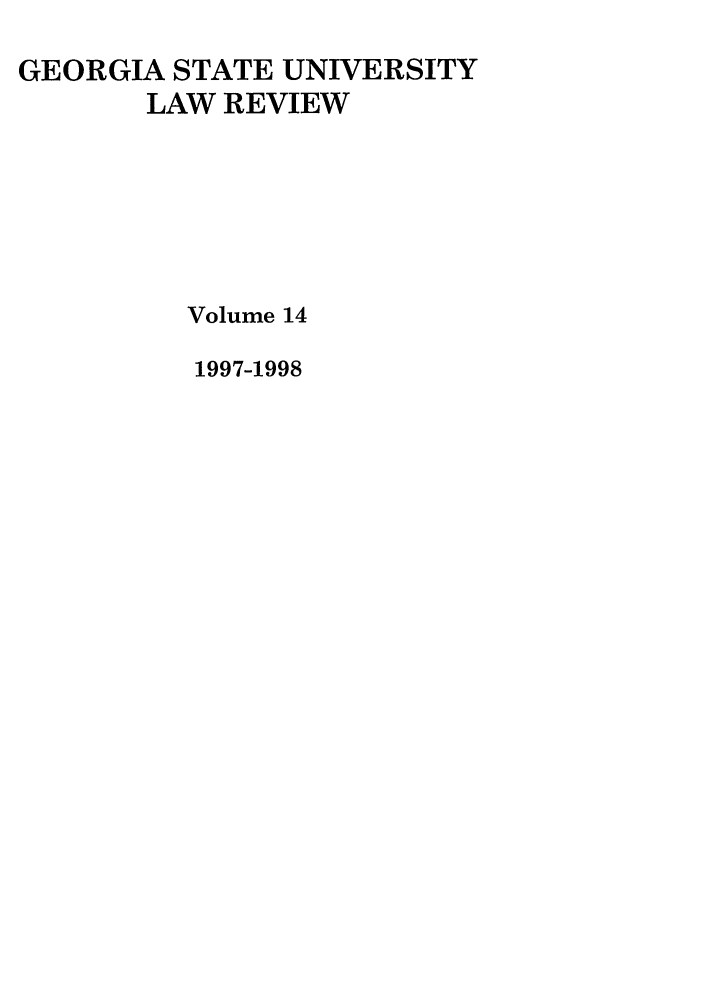 handle is hein.journals/gslr14 and id is 1 raw text is: GEORGIA STATE UNIVERSITY
LAW REVIEW
Volume 14
1997-1998


