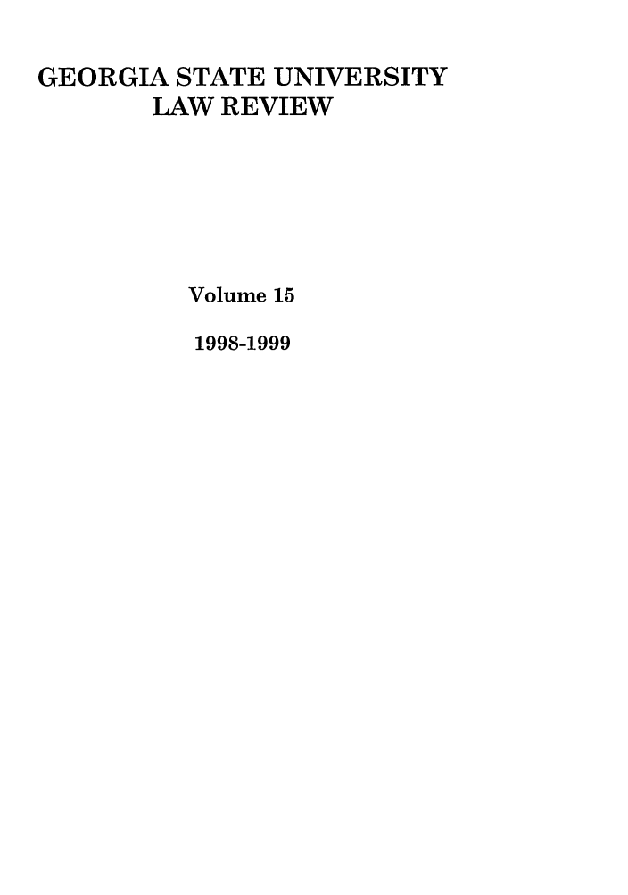 handle is hein.journals/gslr15 and id is 1 raw text is: GEORGIA STATE UNIVERSITY
LAW REVIEW
Volume 15
1998-1999


