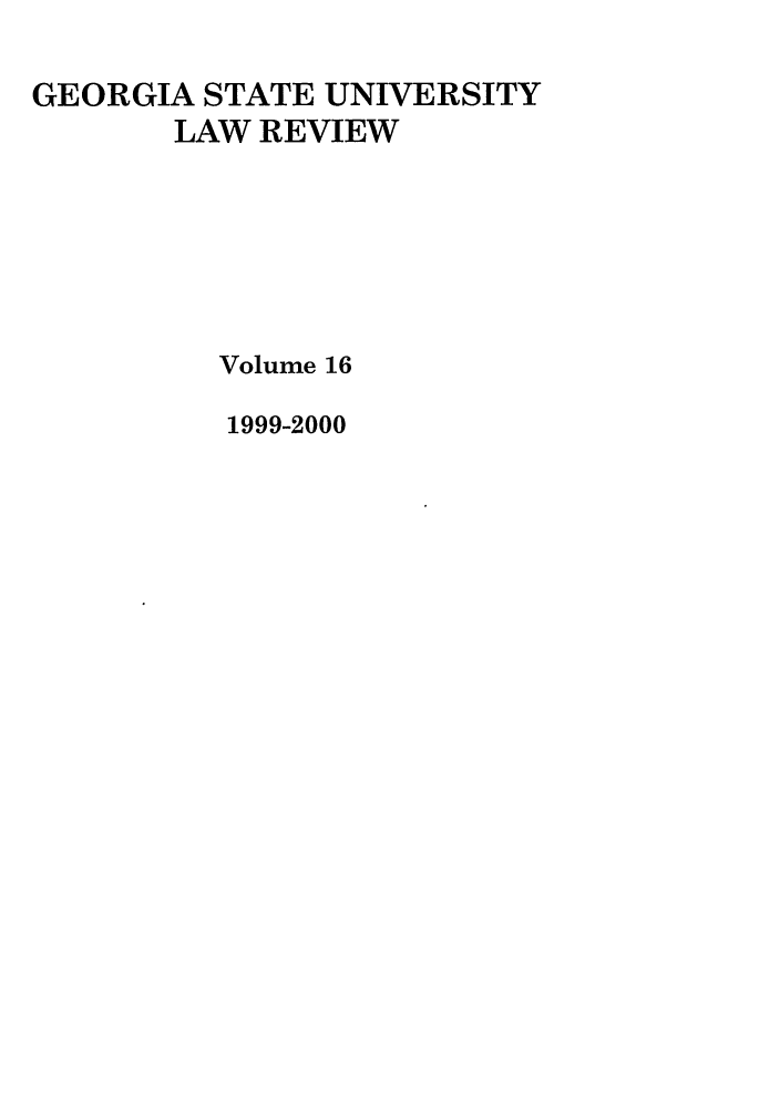 handle is hein.journals/gslr16 and id is 1 raw text is: GEORGIA STATE UNIVERSITY
LAW REVIEW
Volume 16
1999-2000


