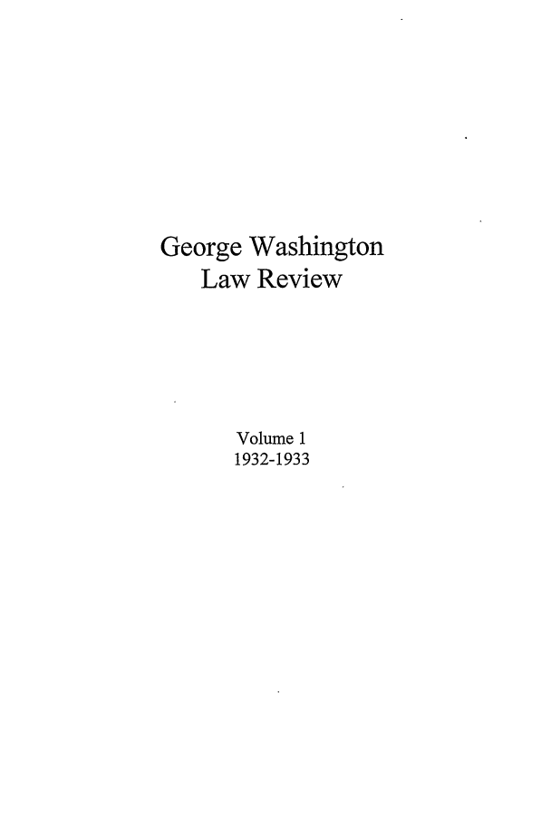 handle is hein.journals/gwlr1 and id is 1 raw text is: George WashingtonLaw ReviewVolume 11932-1933