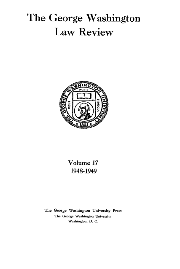 handle is hein.journals/gwlr17 and id is 1 raw text is: The George WashingtonLaw ReviewVolume 171948-1949The George Washington University PressThe George Washington UniversityWashington, D. C.