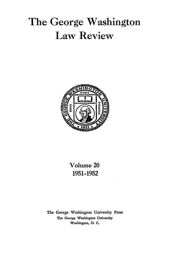 handle is hein.journals/gwlr20 and id is 1 raw text is: The GeorgeWashingtonLaw ReviewVolume 201951-1952The George Washington University PressThe George Washington UniversityWashington, D. C