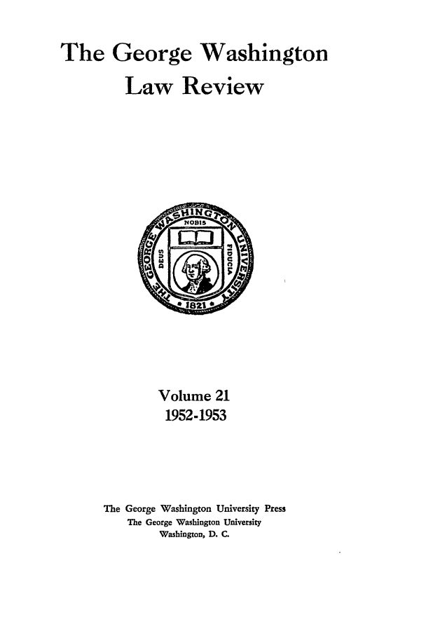 handle is hein.journals/gwlr21 and id is 1 raw text is: The GeorgeWashingtonLaw ReviewVolume 211952-1953The George Washington University PressThe George Washington UniversityWashington, D. C.