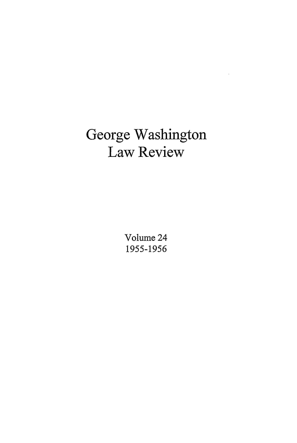 handle is hein.journals/gwlr24 and id is 1 raw text is: George WashingtonLaw ReviewVolume 241955-1956