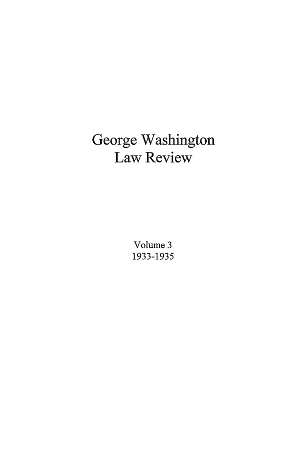 handle is hein.journals/gwlr3 and id is 1 raw text is: George WashingtonLaw ReviewVolume 31933-1935