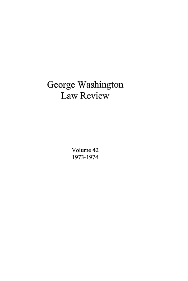 handle is hein.journals/gwlr42 and id is 1 raw text is: George WashingtonLaw ReviewVolume 421973-1974