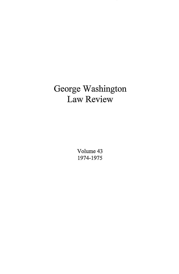 handle is hein.journals/gwlr43 and id is 1 raw text is: George WashingtonLaw ReviewVolume 431974-1975