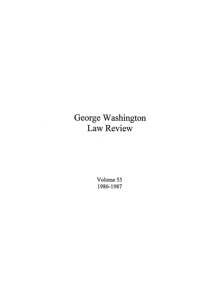 handle is hein.journals/gwlr55 and id is 1 raw text is: George WashingtonLaw ReviewVolume 551986-1987