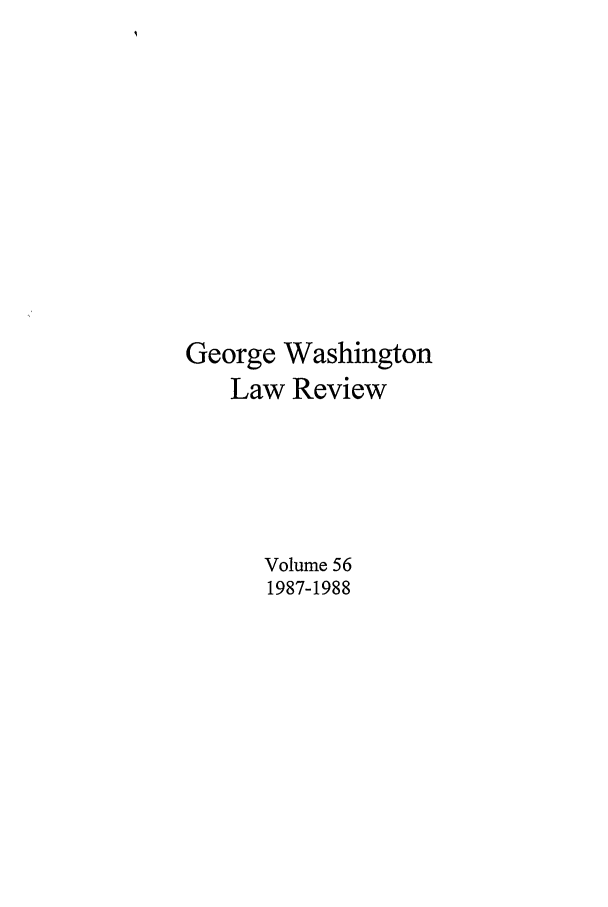 handle is hein.journals/gwlr56 and id is 1 raw text is: George WashingtonLaw ReviewVolume 561987-1988