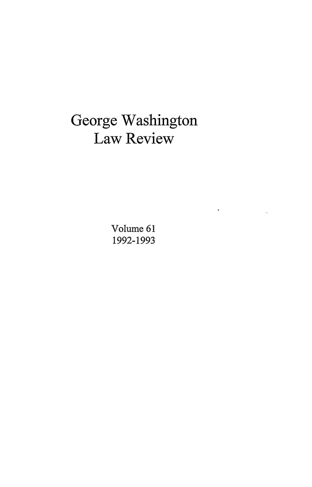 handle is hein.journals/gwlr61 and id is 1 raw text is: George WashingtonLaw ReviewVolume 611992-1993