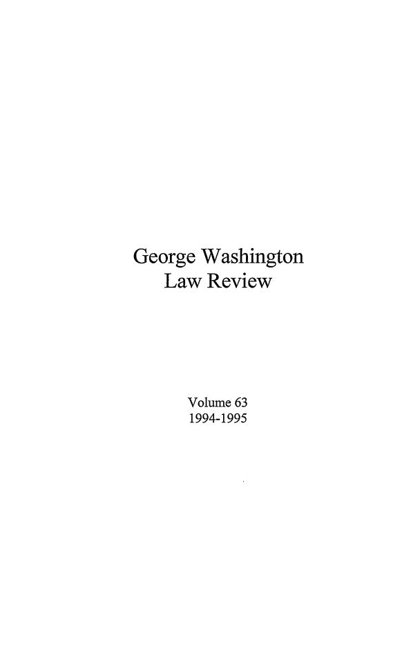 handle is hein.journals/gwlr63 and id is 1 raw text is: George WashingtonLaw ReviewVolume 631994-1995