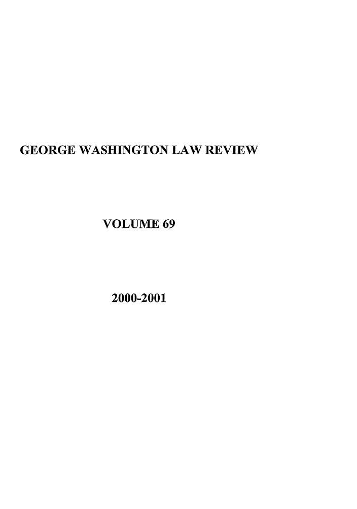 handle is hein.journals/gwlr69 and id is 1 raw text is: GEORGE WASHINGTON LAW REVIEWVOLUME 692000-2001